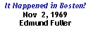 Text Box: It Happened in Boston? Nov 2, 1969
Edmund Fuller