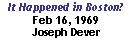 Text Box: It Happened in Boston?  Feb 16, 1969Joseph Dever